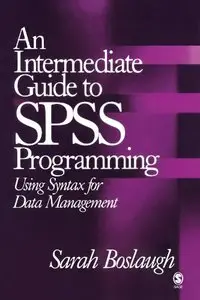An Intermediate Guide to SPSS Programming: Using Syntax for Data Management 1st Edition