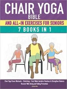 Chair Yoga Bible and All-In Exercises for Seniors (7 Books in 1)