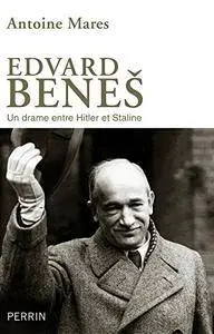 Antoine Marès, "Edvard Beneš : Un drame entre Hitler et Stalin"