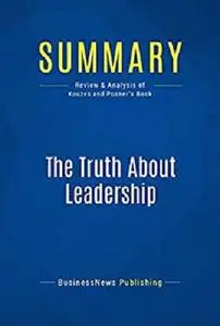 Summary: The Truth About Leadership: Review and Analysis of Kouzes and Posner's Book