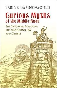 Curious Myths of the Middle Ages: The Sangreal, Pope Joan, The Wandering Jew, and Others