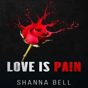 «Love is Pain» by Shanna Bell
