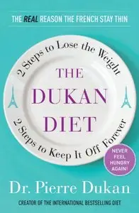 The Dukan Diet: 2 Steps to Lose the Weight, 2 Steps to Keep It Off Forever (repost)