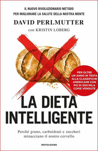 David Perlmutter - La Dieta Intelligente. Perché grano, carboidrati e zuccheri minacciano il nostro cervello (2015) [Repost]