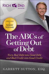 The ABCs of Getting Out of Debt: Turn Bad Debt into Good Debt and Bad Credit into Good Credit (repost)