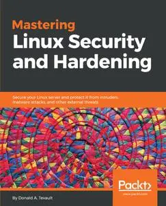 Mastering Linux Security and Hardening: Secure your Linux server and protect it from intruders, malware attacks, and other...