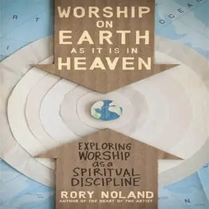 «Worship on Earth as It Is in Heaven» by Rory Noland