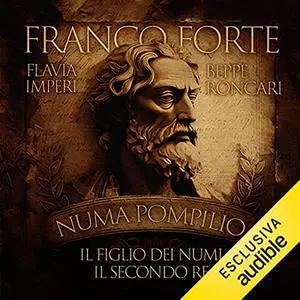 «Numa Pompilio꞉ Il figlio dei numi. Il secondo re» by Franco Forte, Flavia Flavia, Beppe Roncari