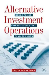Alternative Investment Operations: Hedge Funds, Private Equity, and Fund of Funds