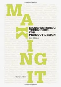 Making It: Manufacturing Techniques for Product Design, 2nd Edition