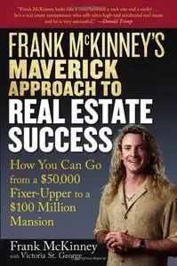 Frank McKinney's Maverick Approach to Real Estate Success: How You can Go From a $50,000 Fixer Upper to a $100... (repost)