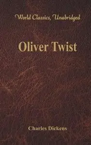 «Oliver Twist (World Classics, Unabridged)» by Charles Dickens