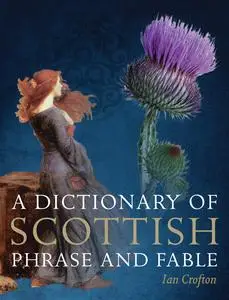 «A Dictionary of Scottish Phrase and Fable» by Ian Crofton
