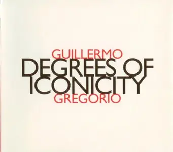 Guillermo Gregorio - Degrees of Iconicity (2000)