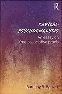Radical Psychoanalysis: An essay on free-associative praxis