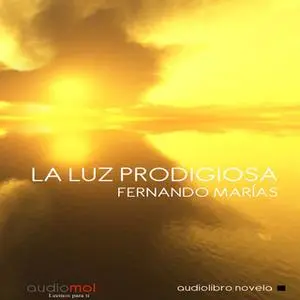 «La luz prodigiosa» by Fernando Marías
