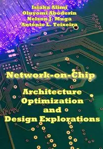 "Network-on-Chip: Architecture, Optimization, and Design Explorations" ed. by Isiaka Alimi, et al.