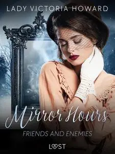«Mirror Hours: Friends and Enemies – a Time Travel Romance» by Lady Victoria Howard