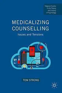 Medicalizing Counselling: Issues and Tensions (Palgrave Studies in the Theory and History of Psychology)