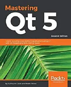 Mastering Qt  5: Create stunning cross-platform applications using C++ with Qt Widgets and QML with Qt Quick, 2nd Edition