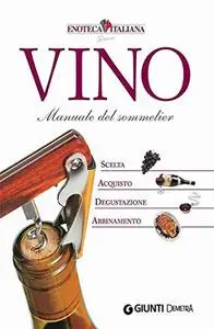 Vino. Manuale del Sommelier (Atlanti del sapore)