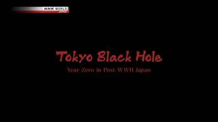 NHK - Tokyo Black Hole: Year Zero in Post-WWⅡ Japan (2018)