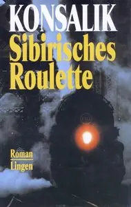 Heinz G. Konsalik - Sibirisches Roulette