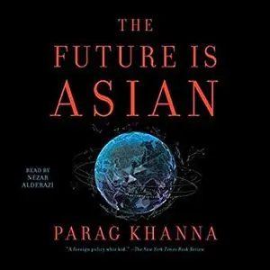 The Future Is Asian: Commerce, Conflict and Culture in the 21st Century [Audiobook]