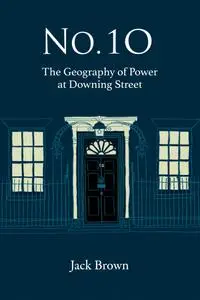 No. 10 The Geography of Power at Dowing Street