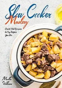 Slow Cooker Mastery: Crock-Pot Recipes to Try Before You Die