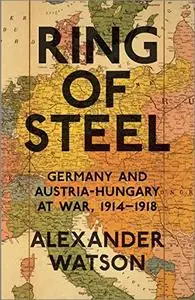Ring of Steel: Germany and Austria-Hungary at War, 1914-1918