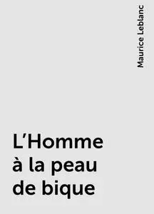 «L'Homme à la peau de bique» by Maurice Leblanc