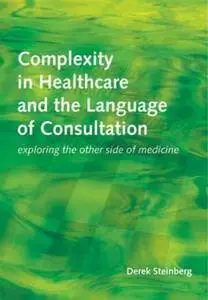 Complexity in Healthcare and the Language of Consultation: Exploring the Other Side of Medicine