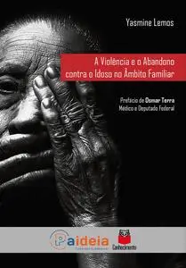 «A violência e o abandono contra o idoso no âmbito familiar» by Yasmine Lemos