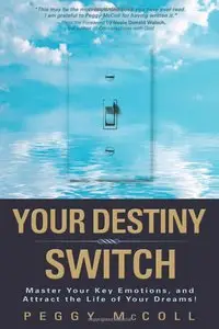 Your Destiny Switch: Master Your Key Emotions, and Attract the Life of Your Dreams (repost)