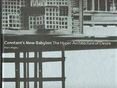 Constant's New Babylon: The Hyper-architecture of Desire (Repost)
