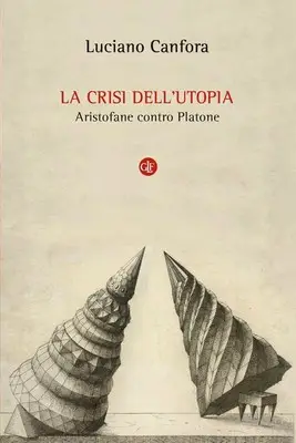 Luciano Canfora - La crisi dell'utopia. Aristofane contro Platone