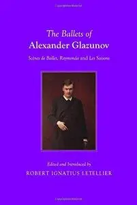 The Ballets of Alexander Glazunov: Scenes de Ballet, Raymonda and Les Saisons