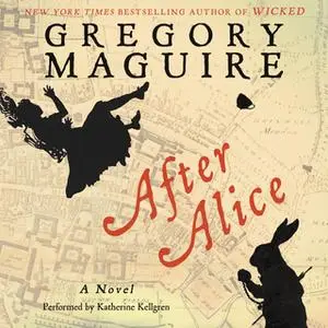 «After Alice» by Gregory Maguire