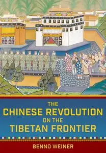 The Chinese Revolution on the Tibetan Frontier (Studies of the Weatherhead East Asian Institute, Columbia University)