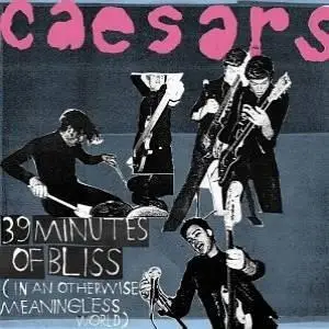 The Caesars - 39 Minutes of Bliss (In An Otherwise Meaningless World)