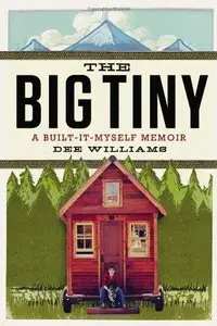 The Big Tiny: A Built-It-Myself Memoir