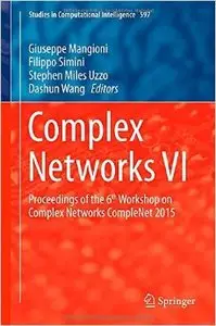 Complex Networks VI: Proceedings of the 6th Workshop on Complex Networks CompleNet 2015 (repost)