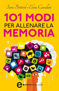 Sara Bottiroli, Elena Cavallini  - 101 Modi per allenare la memoria (2011) [Repost]