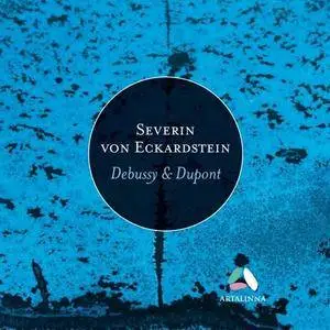 Severin von Eckardstein - Dupont: La maison dans les dunes – Debussy: Images pour piano (2018)