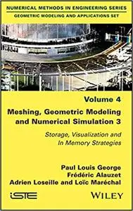 Meshing, Geometric Modeling and Numerical Simulation 3: Storage, Visualization and In Memory Processing Strategies