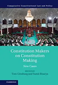 Constitution Makers on Constitution Making: New Cases