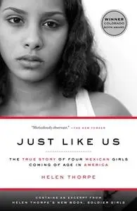 «Just Like Us: The True Story of Four Mexican Girls Coming of Age in America» by Helen Thorpe