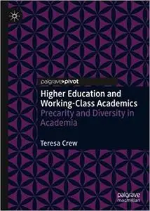 Higher Education and Working-Class Academics: Precarity and Diversity in Academia