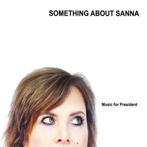 Something About Sanna - Music for President (2019)